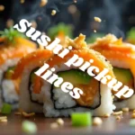 Sushi pickup lines
