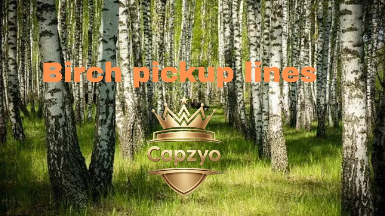 Birch pickup lines
