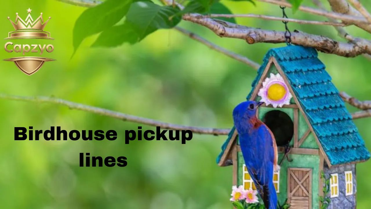 Birdhouse pickup lines