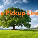 Tree Pickup Lines