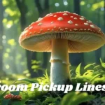 Mushroom Pickup Lines