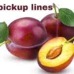 Plum pickup lines